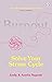 Burnout: The secret to solving the stress cycle