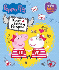 Peppa Pig. Kocha, lubi, szanuje. Kogo kocha Peppa? (Świnka Peppa Peppa Pig)