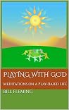 Playing with God by Bill Fleming Playing with God by Bill Fleming