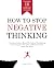 How to Stop Negative Thinking: A Practical Guide to Break the Cycle of Overthinking, Control Negative Thoughts and Relieve Anxiety, Stress and Worry - Includes 15 Hacks to Overcome Negativity