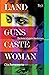 Land, Guns, Caste, Woman by Gita Ramaswamy