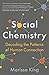 Social Chemistry: Decoding the Patterns of Human Connection