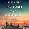 Last Dance on the Starlight Pier by Sarah Bird