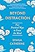 Beyond Distraction: Five Practical Ways to Focus the Mind