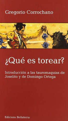 ¿Qué es torear?: Introducción a las tauromaquias de Joselito y de Domingo Ortega (Paperback)