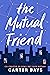 The Mutual Friend by Carter  Bays