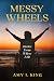 Messy Wheels: Stories From Where I Sit