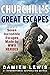 Churchill's Great Escapes: Seven Incredible Escapes Made by WWII Heroes