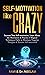 SELF-MOTIVATION like CRAZY: Increase Your Self-motivation, Learn About the Motivators & Practice 3 Magical Techniques Daily to Eliminate Negative Thoughts ... (Self-Help Master Series Book 1)