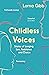 Childless Voices: Stories of Longing, Loss, Resistance and Choice