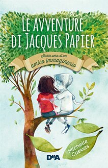 Le avventure di Jacques Papier: Storia vera di un amico immaginario
