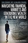The Diary of a Black Pearl: Navigating Financial Markets and Generating Wealth in the New World