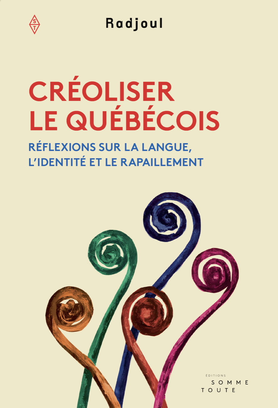 Créoliser le québécois: réflexions sur la langue, l’identité et le rapaillement (Paperback)