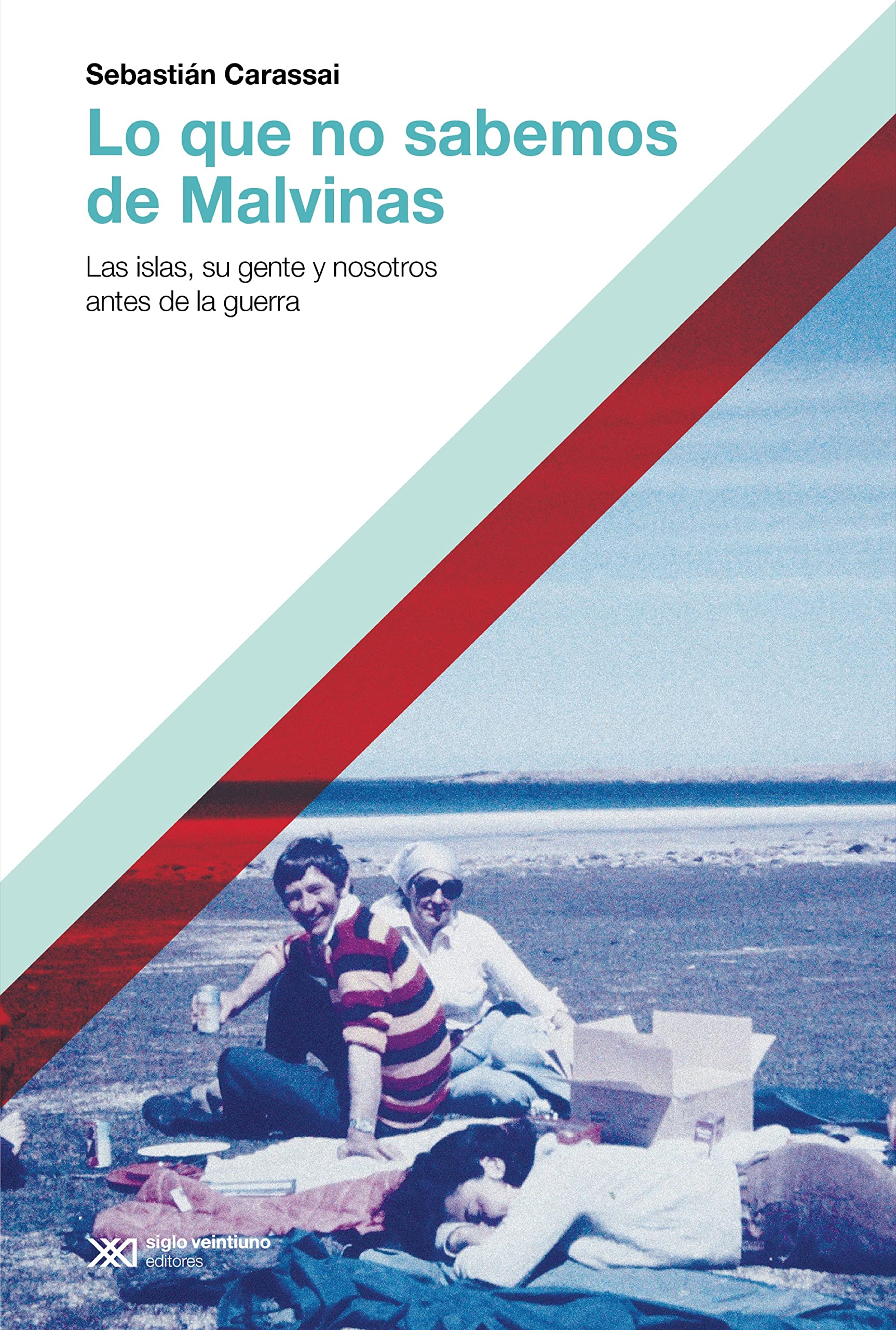 Lo que no sabemos de Malvinas: Las islas, su gente y nosotros antes de la guerra (Hacer Historia) (Spanish Edition)