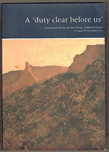 A Duty Clear Before Us : North Beach and the Sari Bair Range, Gallipoli Peninsula 25 April-20 December 1999 (Paperback)