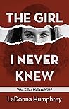 The Girl I Never Knew by LaDonna  Humphrey The Girl I Never Knew by LaDonna  Humphrey