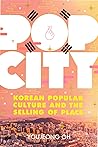 Pop City: Korean Popular Culture and the Selling of Place Pop City: Korean Popular Culture and the Selling of Place