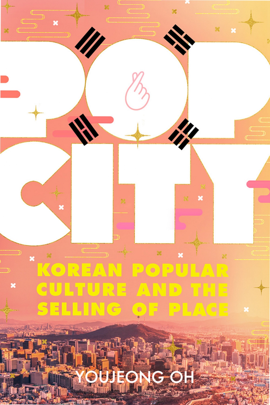 Pop City: Korean Popular Culture and the Selling of Place (ebook)