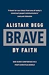 Brave by Faith by Alistair Begg