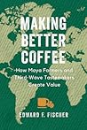 Making Better Coffee by Edward F. Fischer
