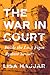 War in Court by Lisa Hajjar
