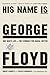 His Name Is George Floyd (Pulitzer Prize Winner): One Man's Life and the Struggle for Racial Justice (Random House Large Print)
