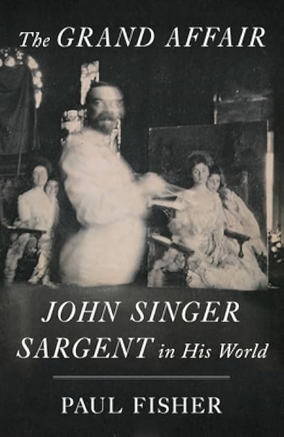 The Grand Affair: John Singer Sargent in His World