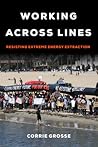 Working Across Lines: Resisting Extreme Energy Extraction