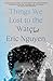 Things We Lost to the Water by Eric     Nguyen