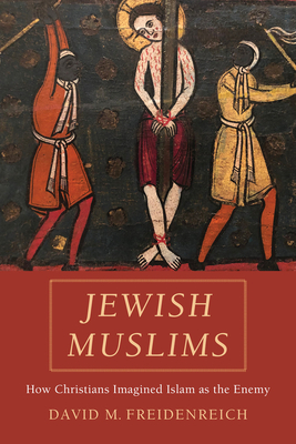 Jewish Muslims: How Christians Imagined Islam as the Enemy (Hardcover)