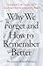 Why We Forget and How To Remember Better: The Science Behind Memory