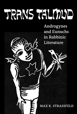 Trans Talmud: Androgynes and Eunuchs in Rabbinic Literature (Hardcover)