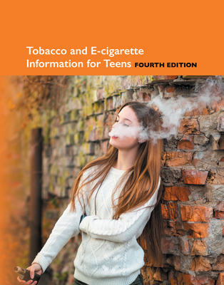 Tobacco and E-Cigarette Information for Teens: Health Tips About the Hazards of Using Cigarettes, Smokeless Tobacco, and Other Nicotine Products