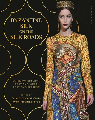 Byzantine Silk on the Silk Roads: Journeys between East and West, Past and Present (Hardcover)