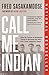 Call Me Indian: From the Trauma of Residential School to Becoming the NHL's First Treaty Indigenous Player