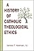 A History of Catholic Theol...