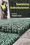 Spatializing Authoritarianism (Syracuse Studies in Geography)