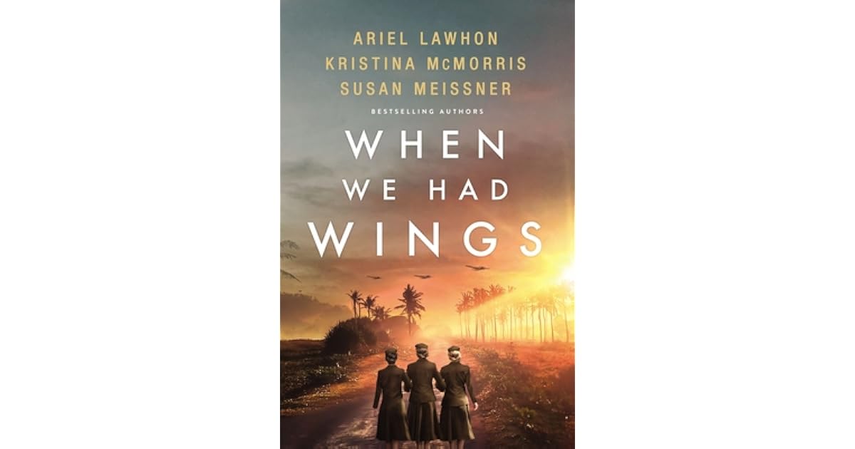 When We Had Wings A Story Of The Angels Of Bataan By Ariel Lawhon When we had wings a story of the angels of bataan by ariel lawhon