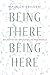 Being There, Being Here by Maurice Ebileeni