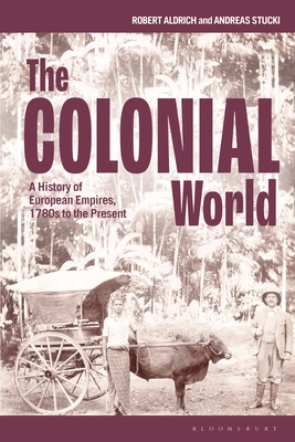 The Colonial World: A History of European Empires, 1780s to the Present (Paperback)