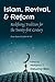 Islam, Revival, and Reform: Redefining Tradition for the Twenty-First Century (Modern Intellectual and Political History of the Middle East)