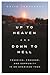 Up to Heaven and Down to Hell: Fracking, Freedom, and Community in an American Town