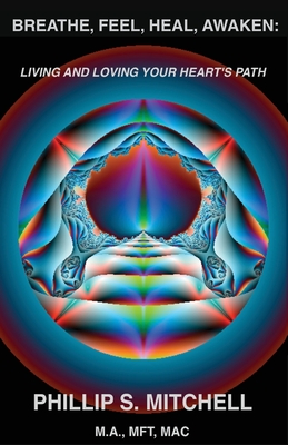 Breathe, Feel, Heal, Awaken: Living and Loving Your Heart's Path (Paperback)