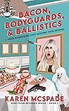 Book cover for Bacon, Bodyguards, and Ballistics: A Piper Sandstone Culinary Cozy Murder Mystery (Book 1) (Deep Fried Revenge)
