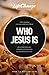 Who Jesus Is: A Bible Study on the “I Am” Statements of Christ (LifeChange)