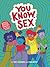 You Know, Sex: Bodies, Gender, Puberty, and Other Things