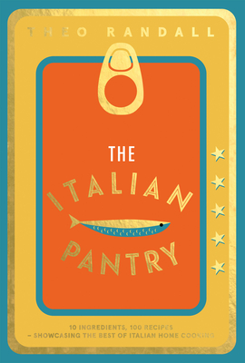 The Italian Pantry: 10 Ingredients, 100 Recipes – Showcasing the Best of Italian Home Cooking (Hardcover)