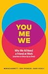 You, Me, We: Why We All Need a Friend at Work (and How to Show Up as One!) You, Me, We: Why We All Need a Friend at Work (and How to Show Up as One!)