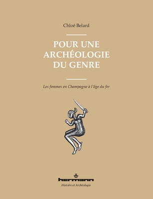 Pour une archéologie du genre: Les femmes en Champagne à l'âge du fer (HR.HIST.ARCHEO.) (French Edition)
