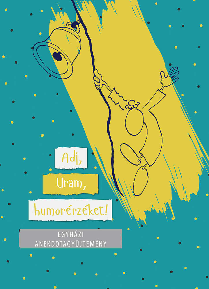 Adj, Uram, humorérzéket!: Egyházi anekdotagyűjtemény